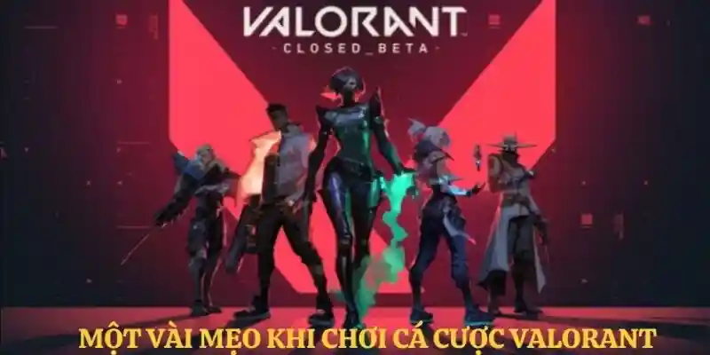 Chia sẻ và bật mí về mẹo đặt cược Valorant 